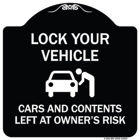 Signmission Lock Your Vehicle Cars and Contents Left Owners Risk Heavy-Gauge Aluminum Sign, 18" H, BW-1818-23880 A-DES-BW-1818-23880